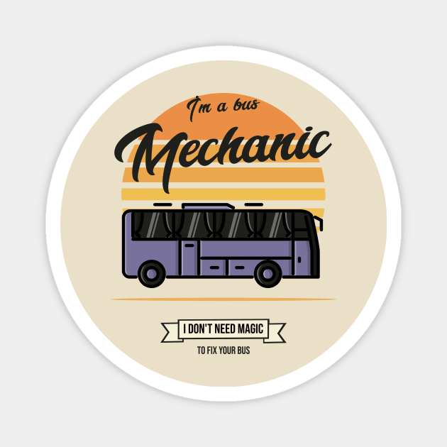 Im a bus mechanic I don't need magic to fix your bus Magnet by FuntasticDesigns